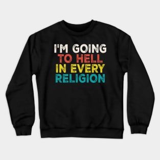 im going to hell in every religion Crewneck Sweatshirt